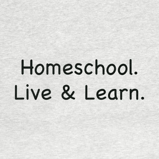 Homeschool. Live & Learn. by Whoopsidoodle